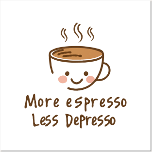 More Espresso Less Depresso Posters and Art